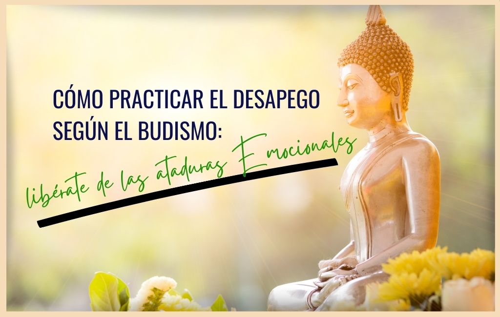 cÃ³mo practicar el desapego segÃºn el budismo